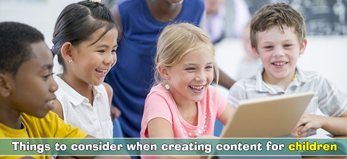 Things to consider when creating content for children